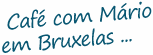 Caf� com M�rio em Bruxelas ...